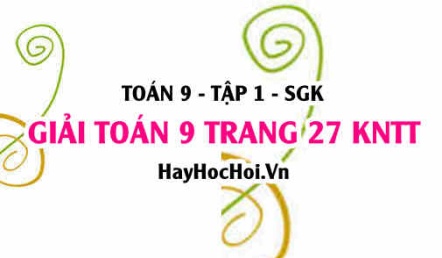 Giải Toán 9 trang 27 tập 1 Kết nối tri thức SGK